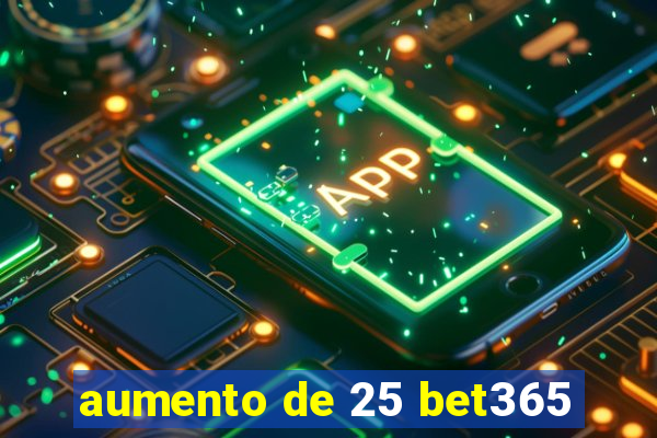 aumento de 25 bet365